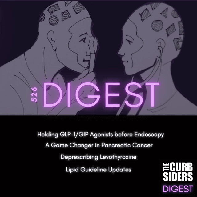 #526 DIGEST – game changers in pancreatic cancer, lipid guideline updates, and GLP-1/GIP endoscopy holds