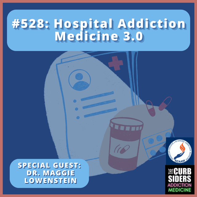 #528 Hospital Addiction Medicine 3.0 with Dr. Maggie Lowenstein