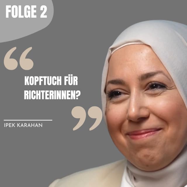 #2: Ipek, Kopftuch für Richterinnen?